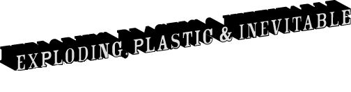 Exploding, Plastic & Inevitable